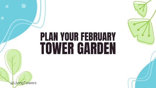 Plan Your February Tower Garden Like a Pro in 2 Easy Steps